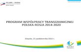 PROGRAM WSPÓŁPRAY TRANSGRANIZNEJ POLSKA-ROSJA … · Program Polska-Rosja 2014-2020 Program Polska - Rosja 2014-2020 przygotowywany jest przez współpracujące ze sobą polskie