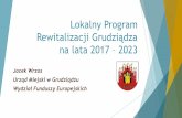 Prezentacja programu PowerPointlgd.grudziadz.pl/.../Lokalny-Program-Rewitalizacji... · Lokalny Program Rewitalizacji Grudziądza na lata 2017 – 2023 Jacek Wrzos ... Aktywizacja