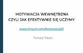 MOTYWACJA WEWNĘTRZNA CZYLI JAK …ksztalcenie-zawodowe.pl/wp-content/uploads/2019/12/...2019/12/07  · Uczymy się gdy: - mamy możliwość realizowania własnych pomysłów (utożsamiamy