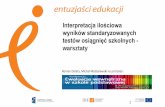 Prezentacja programu PowerPoint - Entuzjaści …eduentuzjasci.pl/images/stories/konferencje...Przykłady ilościowej interpretacji wyników na skali 100,15 Jaki procent uczniów w