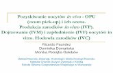 Dojrzewanie (IVM) i zapłodnienie (IVF) oocytów in†wicz_5... · 2018-04-16 · Pozyskiwanie oocytów invivo -OPU (ovum pick-up) i ich ocena. Produkcja zarodków invitro(IVP). Dojrzewanie
