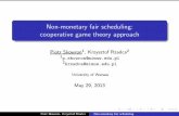 Non-monetary fair scheduling: cooperative game theory …...Non-monetary fair scheduling: cooperative game theory approach Piotr Skowron1, Krzysztof Rzadca2 1p.skowron@mimuw.edu.pl