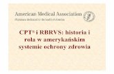 CPT iRBRVS: historia i rola w amerykańskim systemie ... · • CPT Changes 2005: An Insiders View; • CPTAssistant Newsletter; • CPTAssistant Clinical Examples. Inne pomoce doCPT