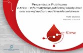 Prezentacja Publiczna e-Krew –informatyzacja publicznej służby … · 2016-04-14 · Prezentacja Publiczna e-Krew –informatyzacja publicznej służby krwi oraz rozwój nadzoru