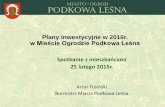 Plany inwestycyjne w 2016r. w Mieście Ogrodzie Podkowa ...arturtusinski-podkowa.pl/wp-content/uploads/2016/... · Plany inwestycyjne w 2016r. w Mieście Ogrodzie Podkowa Leśna Spotkanie