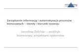 Zarządzanie informacją i automatyzacja procesów ... · Zarządzanie informacją i automatyzacja procesów biznesowych – trendy i kierunki rozwoju Jarosław Żeliński – analityk