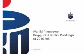 Wyniki finansowe Grupy PKO Banku Polskiego za 2016 rok · Wynik finansowy netto wypracowany w 2016 roku wyniósł 2,9 mld PLN i był o 10,1% wyższy od uzyskanego w 2015 roku. Wzrost