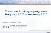 Transport lotniczy w programie Horyzont 2020 konkursy 2016 · 8 Budżet wyzwania Transport 6339 mld € na czas trwania H2020, w tym finansowanie poniższych wspólnych przedsięwzięć