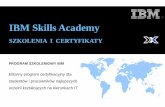 IBM Skills Academy - movie-PWR-2weka.pwr.edu.pl/.../aktualnosci/ibm_skills_academy.pdf · 2017-10-19 · IBM SKILLS ACADEMY IBM Skills Academy SZKOLENIA I CERTYFIKATY PROGRAM SZKOLENIOWY
