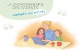 LA CHIMIOTHERAPIE DES PARENTS · Avant de débuter la chimiothérapie, on met souvent en place une chambre implantable. C’est un petit boitier métallique que l’on place sous
