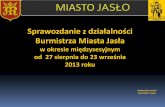 Sprawozdanie z działalności Burmistrza Miasta Jasła · 2015-05-11 · rzecz Miasta Jasłaprawa własnościdziałkiewid. nr 2829/4 o pow. 0,0022 ha położonej w Jaśle,obrębNr