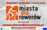 Gdańsk: polityka rowerowa · Wrocław, 25.03.2010 Gdańsk: polityka rowerowa. Kontekst historyczny Ruch rowerowy w Polsce od lat 90-tych W latach 90-tych narastała frustracja, wynikająca