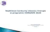 Najbliższe konkursy obszaru Energia w programie …Energia w programie Horizon 2020 1. Doskonała baza naukowa 2. Wiodąca rola w przemyśle 3. Wyzwania społeczne Przyszłe i rodzące