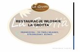 RESTAURACJE WŁOSKIE LA GROTTAlagrotta.pl/upload/dokumenty/Restauracje Włoskie La Grotta v4... · restauracji oraz w trakcie trwania umowy franczyzowej ... Kompletnyopis jak krok
