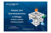Miejska Sieć Szerokopasmowa w Elblągukonwent.spnt.pl/files/3914/0082/8304/3-Asseco.pdf · 2019-06-14 · Usługi Metro Ethernet, które są ostatnio coraz bardziej popularne w sieciach