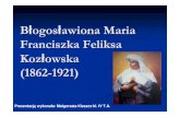 Franciszka Feliksa Koz łowska (1862-1921) franciszk… · Błogosławiona Maria Franciszka Feliksa Kozłowska (1862-1921) Prezentacj ęwykonała: Małgorzata Kleszcz kl.IV T.A.