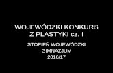WOJEWÓDZKI KONKURS Z PLASTYKIserwer1680625.home.pl/testy_konkursowe/2016/g/woj_plas_prezen.… · WOJEWÓDZKI KONKURS Z PLASTYKI cz. I STOPIEŃ WOJEWÓDZKI GIMNAZJUM 2016/17 . ZADANIE
