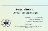 Data Preprocessing...Data Mining Data Preprocessing JERZY STEFANOWSKI Instytut Informatyki Politechnika Poznańska Wykład 3 TPD – Zaawansowana eksploracja danych 2008/2009 Proces