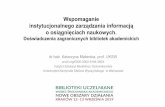 Wspomaganie instytucjonalnego zarządzania informacją o ...konferencja.bg.agh.edu.pl/prez/K_Materska.pdf · Zarządzanie informacją instytucjonalną stanowi rozszerzenie dotychczasowych