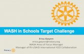 WASH in Schools Target Challenge - Microsoft · WASH in Schools Target Challenge Erica Gwynn erica.gwynn@rotary.org WASH Area of Focus Manager Manager of RI-USAID International H2O