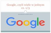 Google, czyli wiele w jednym cz. 1/3 - Rozwój kompetencjierasmusplus.f-as.pl/.../prezentacja_7_google_cz1.pdf · Googol 100– liczna 1 x 10 , czyli jedynka i sto zer, niestety zrobili
