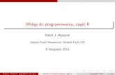 Wstęp do programowania, część IIrwys/ws_prog/ws_prog-2011-2.pdf · rpm_resume(dev, RPM_NOWAIT); Rafał J. Wysocki (rwys@fuw.edu.pl) Wstęp do programowania, część II 8 listopada