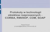 Protokoly w technologii obiektow rozproszonych - CORBA, …sl/teaching/SEMPROT/SLAJDY... · 2012-09-14 · CORBA – Architektura pośrednik i szkielet (stub and skeleton) CORBA –