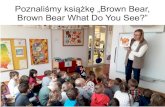 Poznaliśmy książkę „Brown bear, brown bear what do you see?” · Title: Poznaliśmy książkę „Brown bear, brown bear what do you see?” Created Date: 11/28/2017 8:25:56