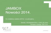 JAMBOX Nowości 2014.c3%85... ·  JAMBOX Nowości 2014. Co zrobiliśmy ostatnio (2014) i co planujemy … Serock, 18 listopada 2014, 13:05, 25 minut Grzegorz Szeliga, SGT S.A.