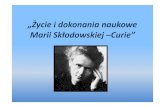 „Życie i dokonania naukowe Marii Skłodowskiej …1. Życiorys Maria Salomea Skłodowska-Curie Urodziła się w Warszawie dnia 7 listopada 1867roku. Ojciec jej Władysław Skłodowski