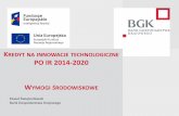 PO IR 2014-2020 W ŚRODOWISKOWE - BGK · 3.2.2 Kredyt na innowacje technologiczne – wymogi środowiskowe Podstawa prawna: Ustawa z dnia 3 października 2008 o udostępnianiu informacji