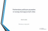 Partnerstwo publiczno-prywatne w rozwoju koncepcji smart-citiespirbinstytut.pl/prezentacje/administracja2018/RAFAL... · 2018-05-30 · Data zawarcia umowy 4 listopada 2015 r. Łączny