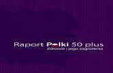 Raport Polki 50 plusfzk.org.pl/pdf/RAPORT_Polki_50plus_fin_web.pdf5 Raport Polki 50 plus Zdrowie i jego zagrofienia Drodzy Czytelnicy! Oddajemy w Państwa ręce Raport Polki 50 plus,