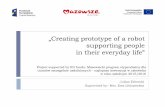 „Creating prototype of a robot...„Creating prototype of a robot supporting people in their everyday life” Julian Żebrecki Supervised by– Mrs. Ewa Libiszewska Project supported