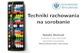 Techniki rachowania na sorobanie - Uniwersytet Wrocławski · Puchar świata w liczeniu • dodawanie dziesięciu liczb 10-cyfrowych, • mnożenie dwóch liczb 8-cyfrowych, • wyciąganie