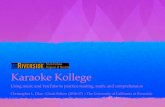 Karaoke Kollege - Gluck Fellows Program of the Arts...Karaoke Kollege Using music and YouTube to practice reading, math, and comprehension Christopher L. Diaz - Gluck Fellow (2016-17)