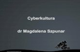 Cyberkultura dr Magdalena Szpunar · Cyberkultura 1 vs. Cyberkultura 2 Ideologia dualistyczna oparta na prostej opozycji pomiędzy tym, co jest online i offline To, co obecne online,