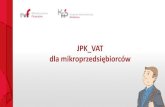 JPK VAT dla mikroprzedsiębiorców - Gmina Przesmyki€¦ · Jednolity Plik Kontrolny dla potrzeb VAT JPK_VAT zestaw informacji o zakupach i sprzedaży, który wynika z ewidencji
