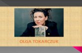 Olga Tokarczuk - nazwa.pl · Olga Tokarczuk urodziłasięw 1962 roku w Sulechowie. Studiowała psychologię na Uniwersytecie Warszawskim, w tym czasie byłateż wolontariuszką w