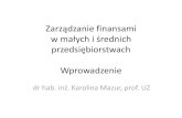 Zarządzani finansami w małych i średnich przedsiębiorstwachstaff.uz.zgora.pl/kmazur/Zarz_fin_msp/zfmsp-wprowadzenie.pdf · (1,2 –2,0) –w przedsiębiorstwach poza branżą