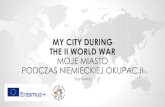 MY CITY DURING THE II WORLD WAR MOJE MIASTO PODCZAS … · 2018-06-25 · MOJE MIASTO PODCZAS NIEMIECKIEJ OKUPACJI Sosnowiec ... Citizens of Sosnowiec boycotted German directives,
