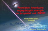 Promienie kosmiczne najwyższych energii: co przyniósł rok ...hep.fuw.edu.pl/seminars/Seminaria_2009-2010/henryk_wilczynski.pdf · 2008 południowe obserwatorium gotowe. 2008 oficjalna