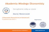 Zarządzanie sobą w czasie - gimversity.pl · Akademia Młodego Ekonomisty Zarządzanie sobą w czasie Maciej Westerowski Uniwersytet Ekonomiczny w Katowicach 9 października 2017