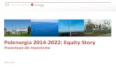 Polenergia 2014-2022: Equity Story · E Dystrybucja energii elektrycznej 49 F Działalność handlowa 52 G Pozostałe projekty inwestycyjne 54 H Pozostałe aktywa operacyjne 64 Spis