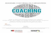 AKADEMIA COACHINGU DLA MENADŻERA · kompetencji komunikacyjnych, jak i wiedzy z zakresu zarządzania lud mi. latego też ćwiczenia umiejętności prowadzenia coachingu są oparte