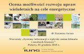 wieloletnich na cele energetycznebiomasa.pw.iung.pl/pdf/prezentacje_biomasa/13... · Wierzba energetyczna Roczny plon z hektara: 6-12 ton ... (nawet do 20-25 t/ha, •okres użytkowania