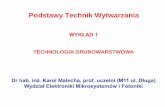 Podstawy Technik Wytwarzaniaw12.pwr.wroc.pl/lmg/wp-content/uploads/KM/W1 PTW.pdf · 2019-10-11 · Podstawy Technik Wytwarzania WYKŁAD 1 TECHNOLOGIA GRUBOWARSTWOWA Dr hab. inż.