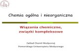 Chemia ogólna i nieorganiczna - pum.edu.pl · Chemia ogólna i nieorganiczna Wiązania chemiczne, związkikompleksowe Zakład Chemii Medycznej Pomorskiego Uniwersytetu Medycznego.