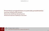 Prezentacja przygotowana na potrzeby przedmiotówzskl.zsk.p.lodz.pl/~mkwapisz/wspolne/Maven2-2.0-SNAPSHOT.pdf · 2009-10-11 · Prezentacja przygotowana na potrzeby przedmiotów: