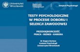TESTY PSYCHOLOGICZNE W PROCESIE DOBORU I SELEKCJI …wfil.uni.wroc.pl/.../2019/03/4.TESTY-PSYCHOLOGICZNE... · więcej niż test • Testy np. osobowości są wrażliwe na tzw. potrzebę